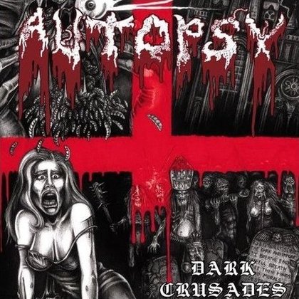 Autopsy - Dark Crusades Autopsy - Dark Crusades