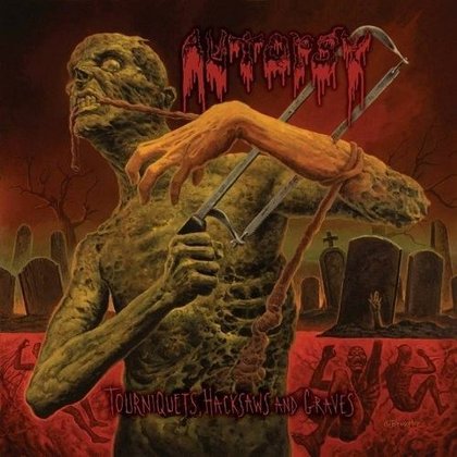 Autopsy - Tourniquets, Hacksaws and Graves Autopsy - Tourniquets, Hacksaws and Graves