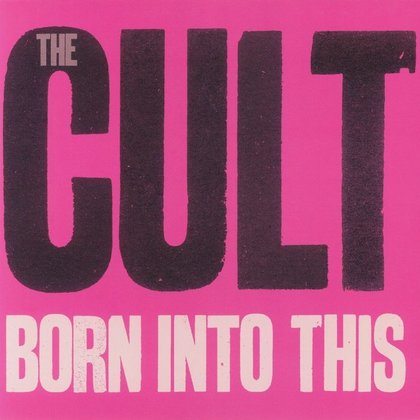 Cult, The - Born Into This Cult, The - Born Into This