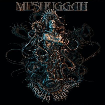 Meshuggah - The Violent Sleep Of Reason Meshuggah - The Violent Sleep Of Reason